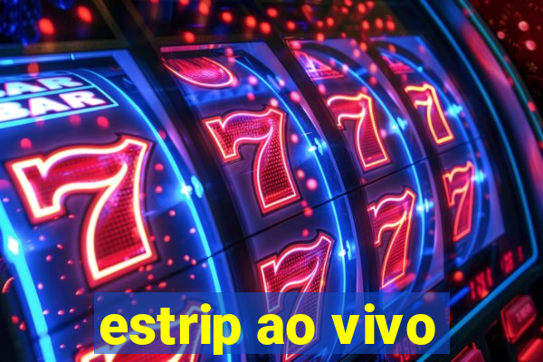 estrip ao vivo